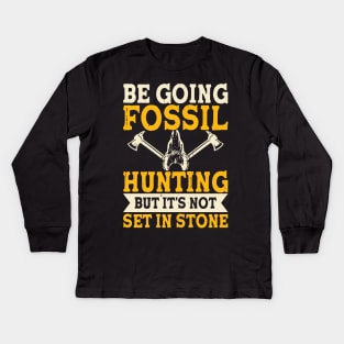 Be Going Fossil Hunting But It's Not Set In Stone T shirt For Women Kids Long Sleeve T-Shirt